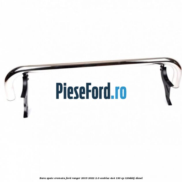Bara spate cromata Ford Ranger 2019-2022 2.0 EcoBlue 4x4 130 cp T20DD0J diesel