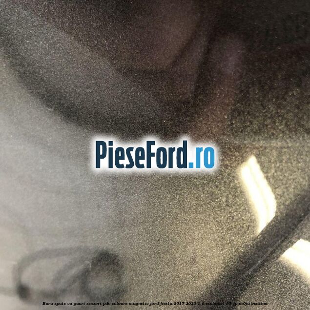 Bara spate cu gauri senzori PDC culoare magnetic Ford Fiesta 2017-2023 1.0 EcoBoost 95 cp Bara spate cu gauri senzori PDC culoare magnetic Ford Fiesta 2017-2023 1.0 EcoBoost 95 cp M0JA benzina