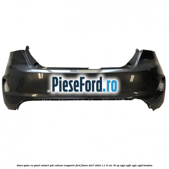 Bara spate cu gauri senzori PDC culoare magnetic Ford Fiesta 2017-2023 1.1 Ti-VCT 70 cp XPJA, XPJB, XPJC, XPJD benzina