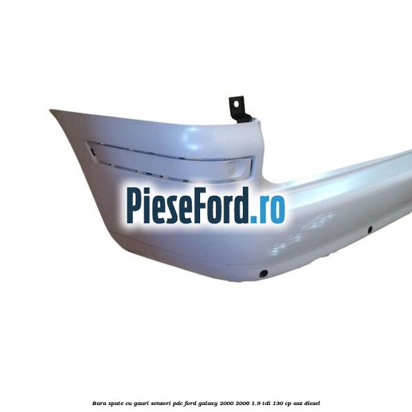 Bara spate cu gauri senzori PDC Ford Galaxy 2000-2006 1.9 TDI 130 cp ASZ diesel