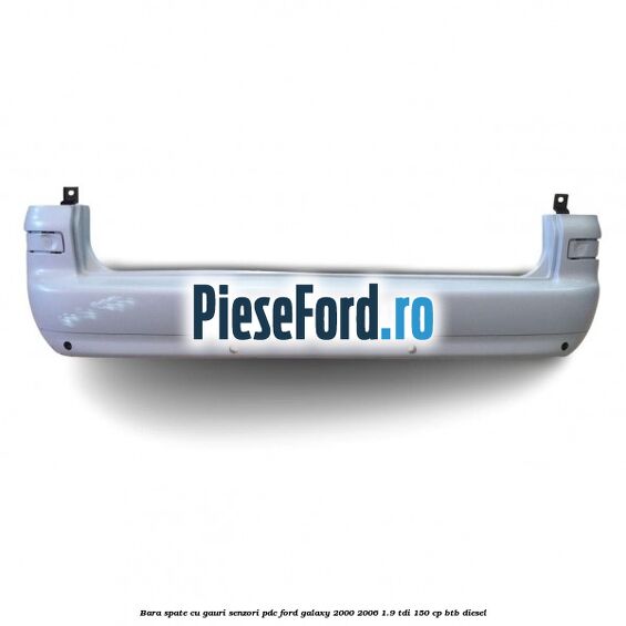 Bara spate cu gauri senzori PDC Ford Galaxy 2000-2006 1.9 TDI 150 cp BTB diesel