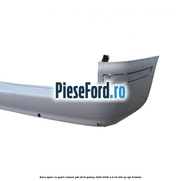 Bara spate cu gauri senzori PDC Ford Galaxy 2000-2006 2.8 V6 204 cp AYL benzina