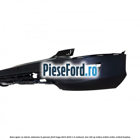 Bara spate cu sistem asistenta la parcare Ford Kuga 2013-2016 1.5 EcoBoost 4x4 182 cp M9MA, M9MB, M9MC, M9MD benzina