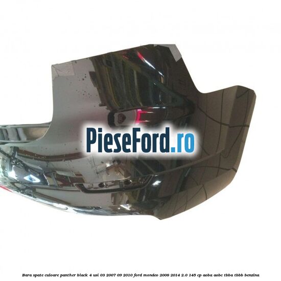 Bara spate culoare panther black 4 usi 03/2007-09/2010 Ford Mondeo 2008-2014 2.0 145 cp Bara spate culoare panther black 4 usi 03/2007-09/2010 Ford Mondeo 2008-2014 2.0 145 cp AOBA, AOBC, TBBA, TBBB benzina