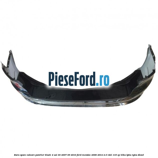 Bara spate culoare panther black 4 usi 03/2007-09/2010 Ford Mondeo 2008-2014 2.0 TDCi 115 cp KLBA, LPBA, TYBA diesel