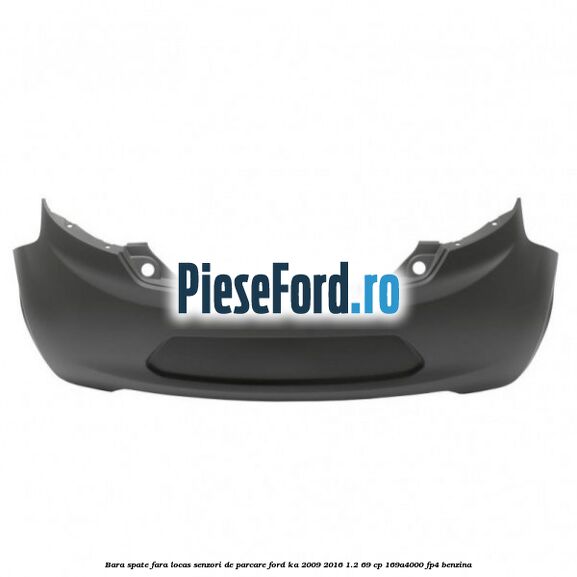 Bara spate fara locas senzori de parcare Ford Ka 2009-2016 1.2 69 cp