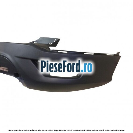 Bara spate fara sistem asistenta la parcare Ford Kuga 2013-2016 1.5 EcoBoost 4x4 182 cp M9MA, M9MB, M9MC, M9MD benzina