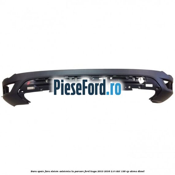 Bara spate fara sistem asistenta la parcare Ford Kuga 2013-2016 2.0 TDCi 136 cp