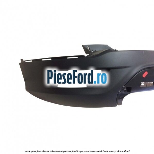 Bara spate fara sistem asistenta la parcare Ford Kuga 2013-2016 2.0 TDCi 4x4 136 cp Bara spate fara sistem asistenta la parcare Ford Kuga 2013-2016 2.0 TDCi 4x4 136 cp UKMA diesel