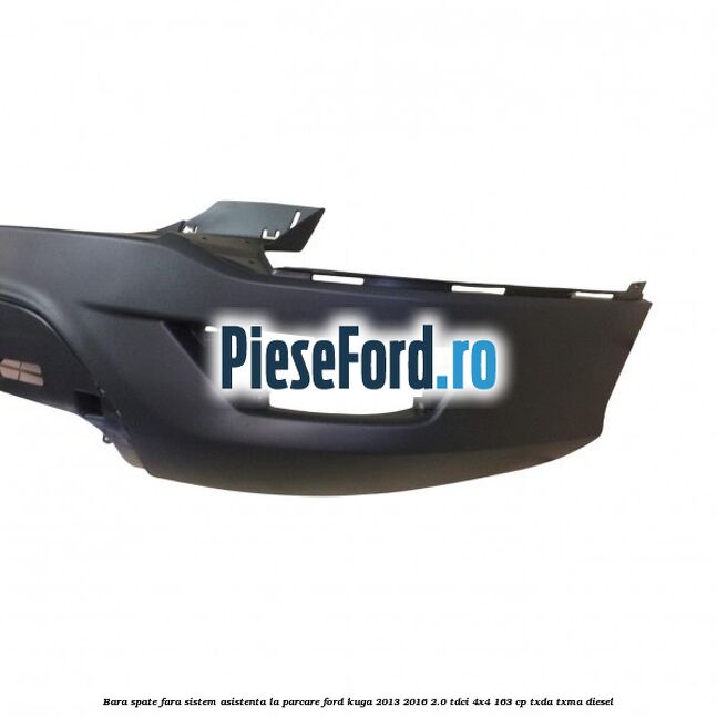 Bara spate fara sistem asistenta la parcare Ford Kuga 2013-2016 2.0 TDCi 4x4 163 cp TXDA, TXMA diesel