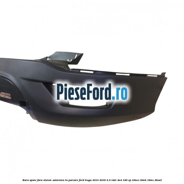 Bara spate fara sistem asistenta la parcare Ford Kuga 2013-2016 2.0 TDCi 4x4 180 cp T8MA, T8MB, T8MC diesel