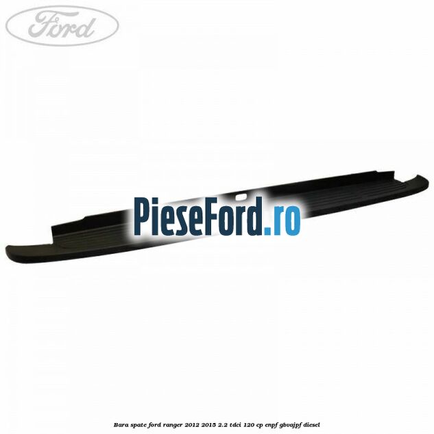 Bara spate Ford Ranger 2012-2015 2.2 TDCi 120 cp ENPF, GBVAJPF diesel