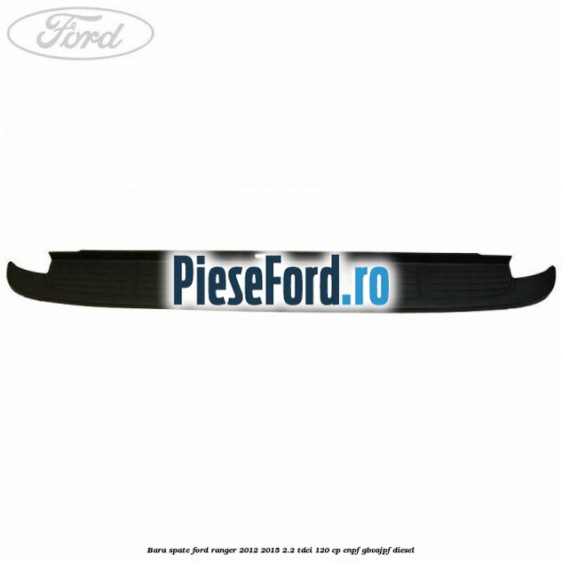 Bara spate Ford Ranger 2012-2015 2.2 TDCi 120 cp Bara spate Ford Ranger 2012-2015 2.2 TDCi 120 cp ENPF, GBVAJPF diesel