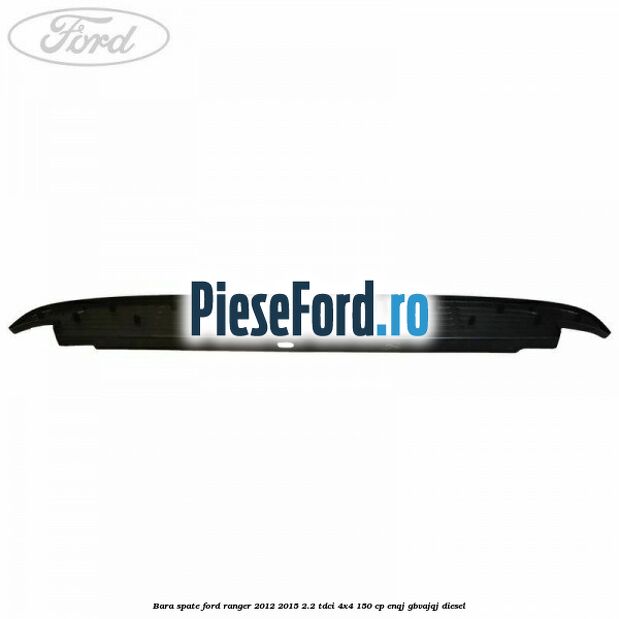 Bara spate Ford Ranger 2012-2015 2.2 TDCi 4x4 150 cp Bara spate Ford Ranger 2012-2015 2.2 TDCi 4x4 150 cp ENQJ, GBVAJQJ diesel