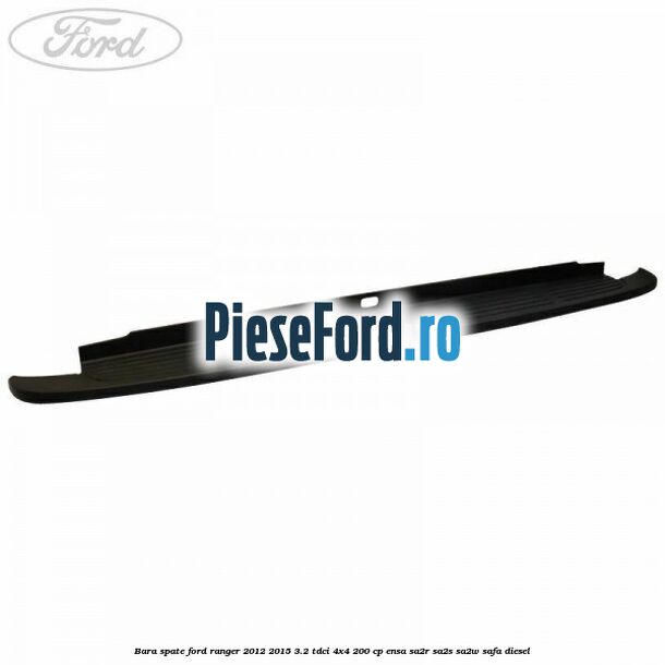 Bara spate Ford Ranger 2012-2015 3.2 TDCi 4x4 200 cp ENSA, SA2R, SA2S, SA2W, SAFA diesel