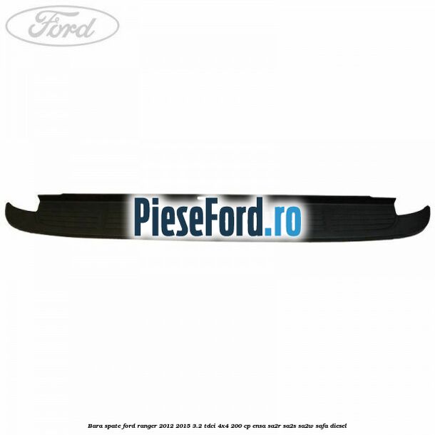 Bara spate Ford Ranger 2012-2015 3.2 TDCi 4x4 200 cp ENSA, SA2R, SA2S, SA2W, SAFA diesel