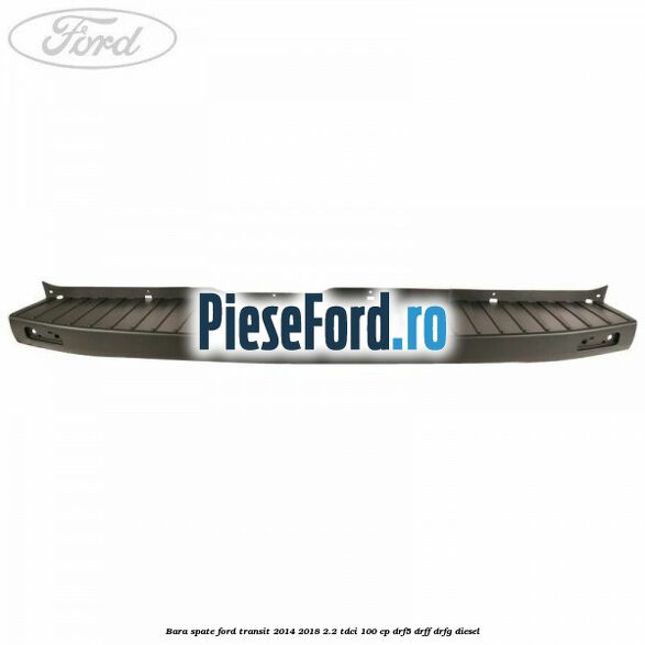 Bara spate Ford Transit 2014-2018 2.2 TDCi 100 cp DRF5, DRFF, DRFG diesel