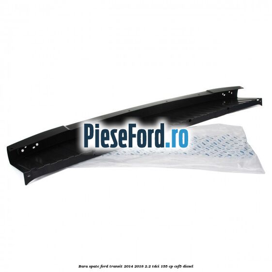 Bara spate Ford Transit 2014-2018 2.2 TDCi 155 cp CVF5 diesel