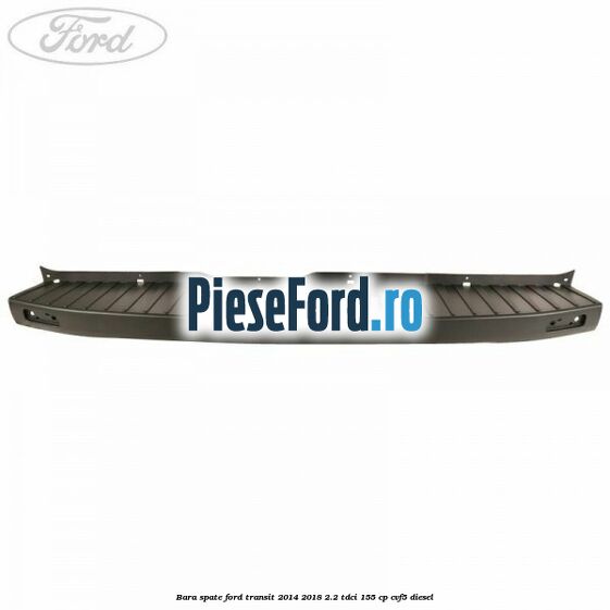 Bara spate Ford Transit 2014-2018 2.2 TDCi 155 cp CVF5 diesel
