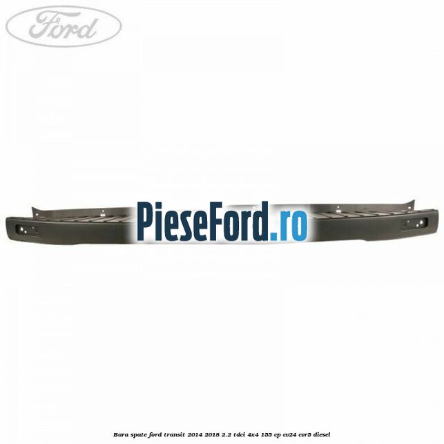 Bara spate Ford Transit 2014-2018 2.2 TDCi 4x4 155 cp CV24, CVR5 diesel
