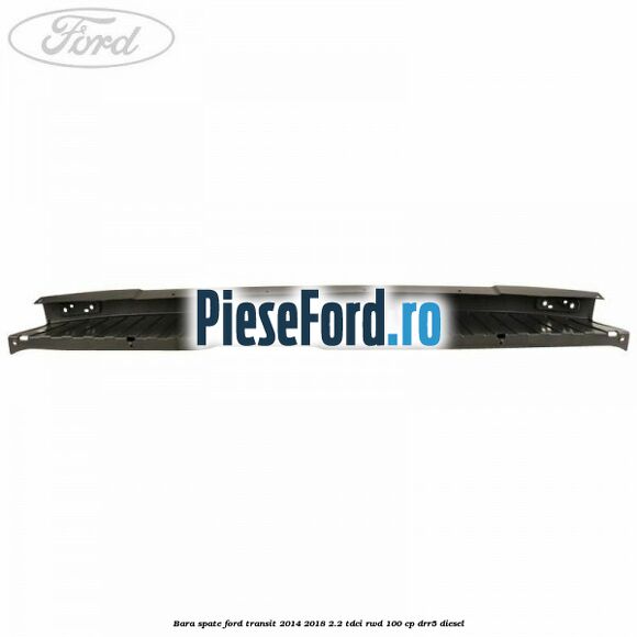 Bara spate Ford Transit 2014-2018 2.2 TDCi RWD 100 cp DRR5 diesel