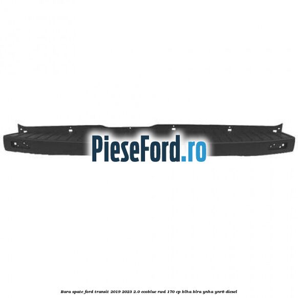 Bara spate Ford Transit 2019-2023 2.0 EcoBlue RWD 170 cp Bara spate Ford Transit 2019-2023 2.0 EcoBlue RWD 170 cp BLHA, BLRA, YNHA, YNR6 diesel
