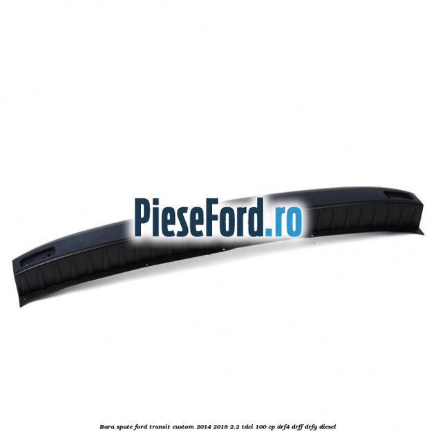 Bara spate Ford Transit Custom 2014-2018 2.2 TDCi 100 cp Bara spate Ford Transit Custom 2014-2018 2.2 TDCi 100 cp DRF4, DRFF, DRFG diesel