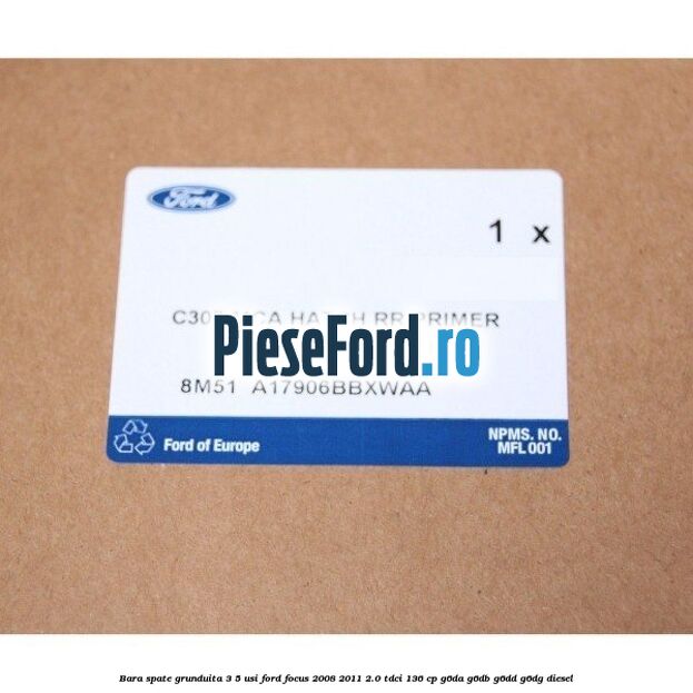 Bara spate grunduita 3/5 Usi Ford Focus 2008-2011 2.0 TDCi 136 cp G6DA, G6DB, G6DD, G6DG diesel