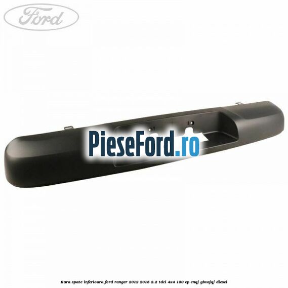 Bara spate inferioara Ford Ranger 2012-2015 2.2 TDCi 4x4 150 cp Bara spate inferioara Ford Ranger 2012-2015 2.2 TDCi 4x4 150 cp ENQJ, GBVAJQJ diesel