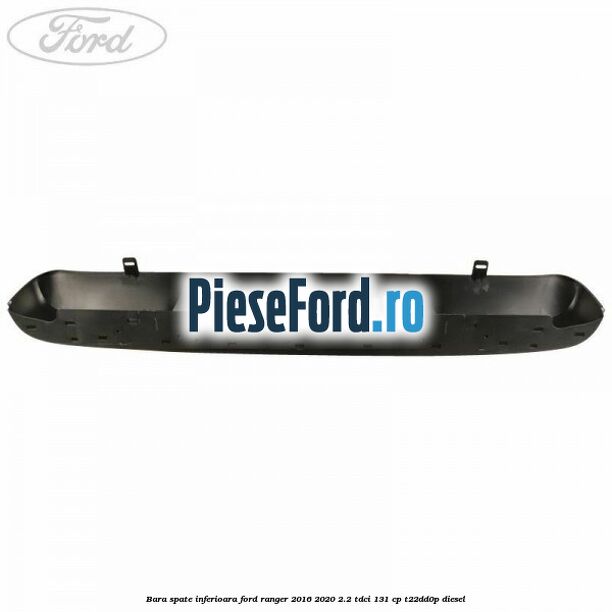 Bara spate inferioara Ford Ranger 2016-2020 2.2 TDCi 131 cp Bara spate inferioara Ford Ranger 2016-2020 2.2 TDCi 131 cp T22DD0P diesel