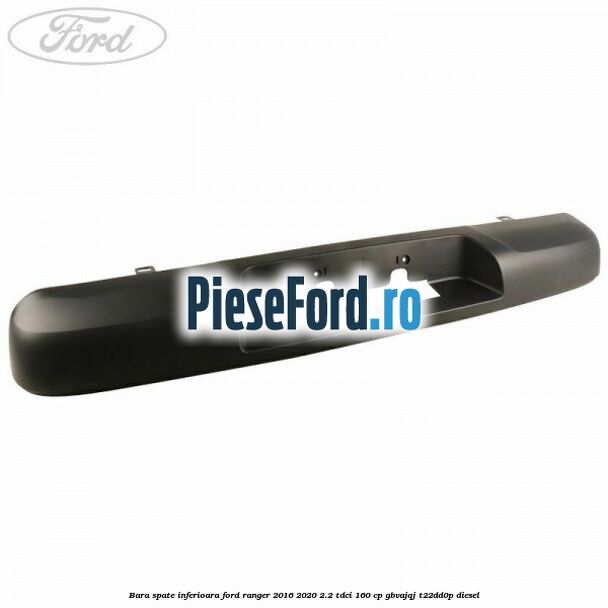 Bara spate inferioara Ford Ranger 2016-2020 2.2 TDCi 160 cp Bara spate inferioara Ford Ranger 2016-2020 2.2 TDCi 160 cp GBVAJQJ, T22DD0P diesel