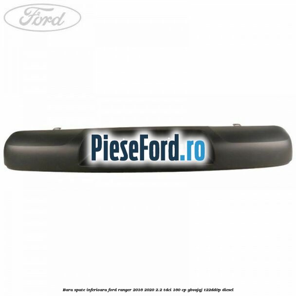 Bara spate inferioara Ford Ranger 2016-2020 2.2 TDCi 160 cp Bara spate inferioara Ford Ranger 2016-2020 2.2 TDCi 160 cp GBVAJQJ, T22DD0P diesel