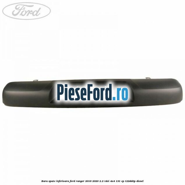 Bara spate inferioara Ford Ranger 2016-2020 2.2 TDCi 4x4 131 cp T22DD0P diesel