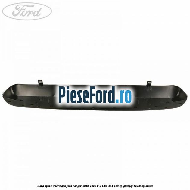 Bara spate inferioara Ford Ranger 2016-2020 2.2 TDCi 4x4 160 cp GBVAJQJ, T22DD0P diesel