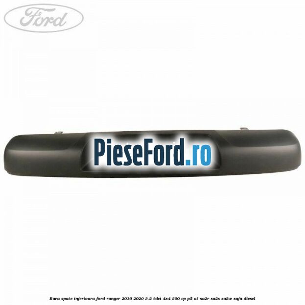Bara spate inferioara Ford Ranger 2016-2020 3.2 TDCi 4x4 200 cp P5-AT, SA2R, SA2S, SA2W, SAFA diesel