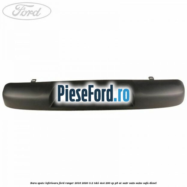 Bara spate inferioara Ford Ranger 2016-2020 3.2 TDCi 4x4 200 cp P5-AT, SA2R, SA2S, SA2W, SAFA diesel