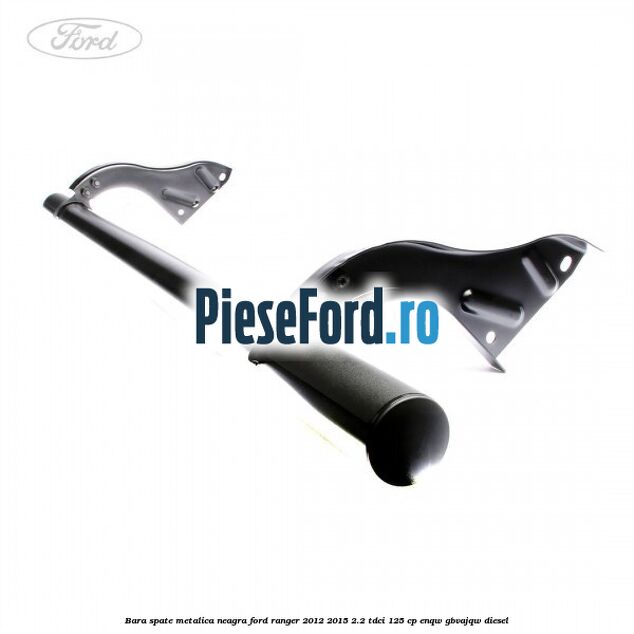 Bara spate metalica neagra Ford Ranger 2012-2015 2.2 TDCi 125 cp ENQW, GBVAJQW diesel