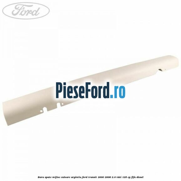 Bara spate mijloc culoare argintiu Ford Transit 2000-2006 2.0 TDCi 125 cp FIFA diesel