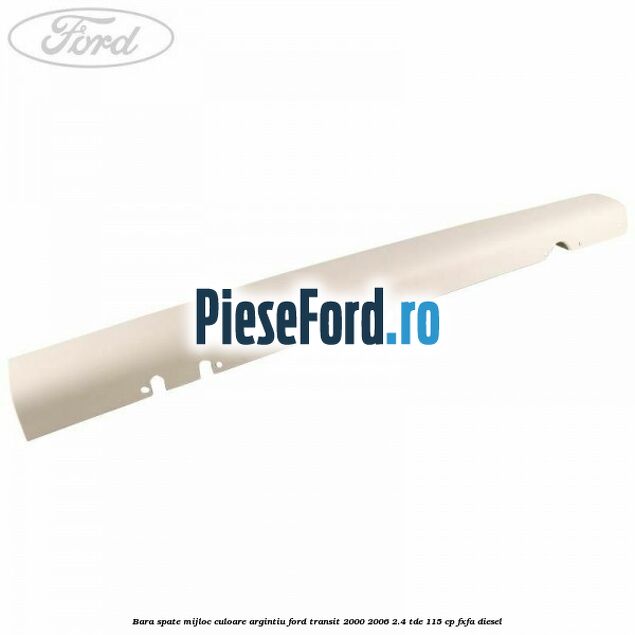 Bara spate mijloc culoare argintiu Ford Transit 2000-2006 2.4 TDE 115 cp FXFA diesel