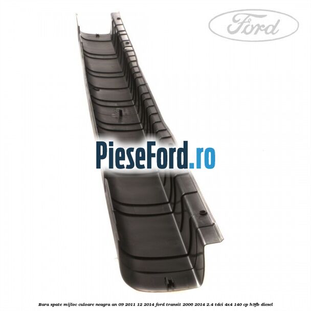 Bara spate mijloc culoare neagra an 09/2011-12/2014 Ford Transit 2006-2014 2.4 TDCi 4x4 140 cp H9FB diesel