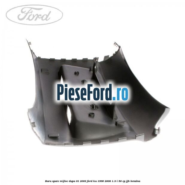 Bara spate mijloc dupa 01/2003 Ford Ka 1996-2008 1.3 i 50 cp Bara spate mijloc dupa 01/2003 Ford Ka 1996-2008 1.3 i 50 cp JJB benzina