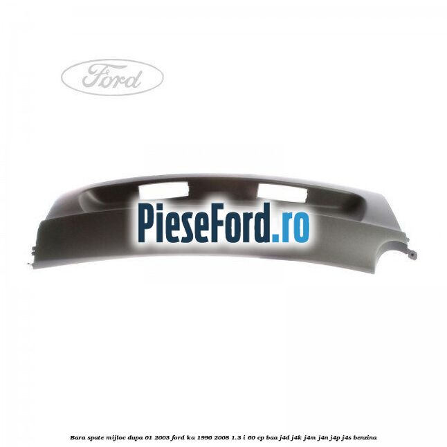 Bara spate mijloc dupa 01/2003 Ford Ka 1996-2008 1.3 i 60 cp BAA, J4D, J4K, J4M, J4N, J4P, J4S benzina