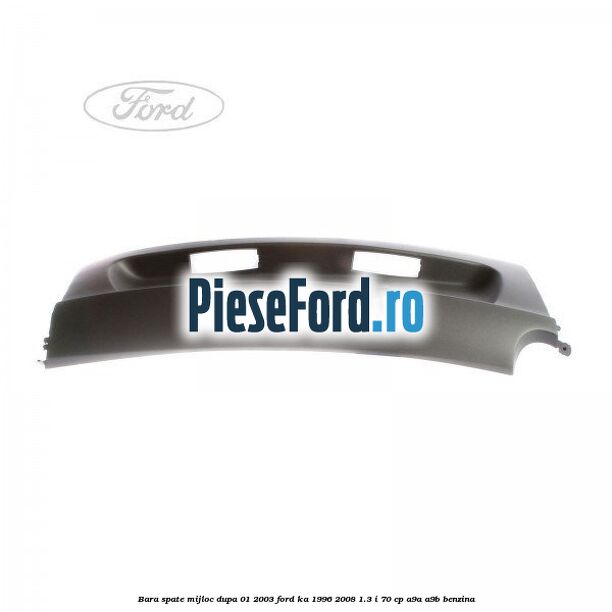 Bara spate mijloc dupa 01/2003 Ford Ka 1996-2008 1.3 i 70 cp A9A, A9B benzina