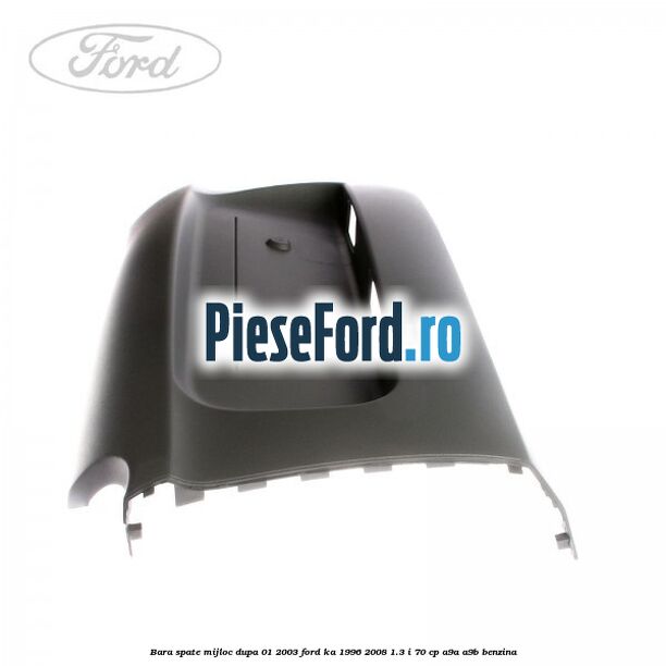 Bara spate mijloc dupa 01/2003 Ford Ka 1996-2008 1.3 i 70 cp A9A, A9B benzina