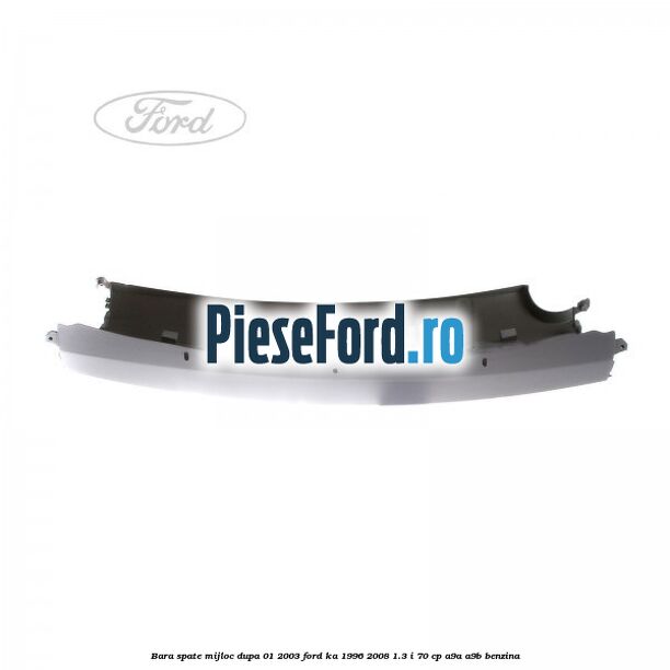 Bara spate mijloc dupa 01/2003 Ford Ka 1996-2008 1.3 i 70 cp A9A, A9B benzina