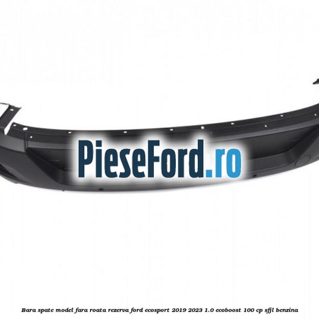 Bara spate model fara roata rezerva Ford EcoSport 2019-2023 1.0 EcoBoost 100 cp Bara spate model fara roata rezerva Ford EcoSport 2019-2023 1.0 EcoBoost 100 cp SFJL benzina