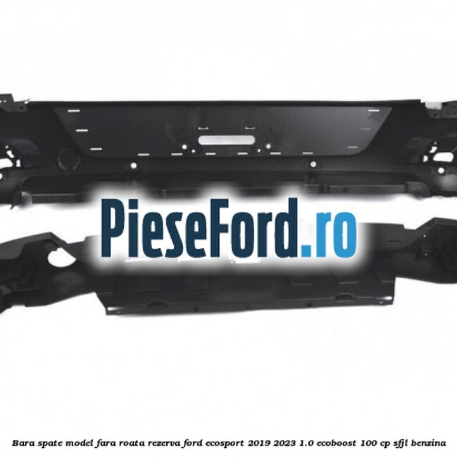 Bara spate model fara roata rezerva Ford EcoSport 2019-2023 1.0 EcoBoost 100 cp Bara spate model fara roata rezerva Ford EcoSport 2019-2023 1.0 EcoBoost 100 cp SFJL benzina