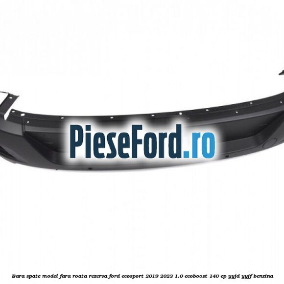Bara spate model fara roata rezerva Ford EcoSport 2019-2023 1.0 EcoBoost 140 cp Bara spate model fara roata rezerva Ford EcoSport 2019-2023 1.0 EcoBoost 140 cp YYJD, YYJF benzina