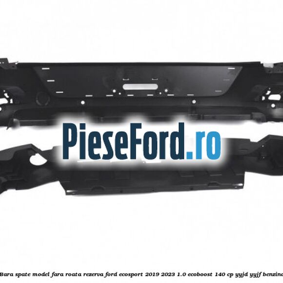 Bara spate model fara roata rezerva Ford EcoSport 2019-2023 1.0 EcoBoost 140 cp Bara spate model fara roata rezerva Ford EcoSport 2019-2023 1.0 EcoBoost 140 cp YYJD, YYJF benzina