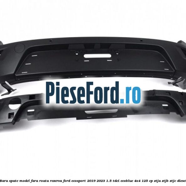 Bara spate model fara roata rezerva Ford EcoSport 2019-2023 1.5 TDCi EcoBlue 4x4 125 cp ZTJA, ZTJB, ZTJC diesel